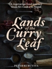Lands of the Curry Leaf : A vegetarian food journey from Sri Lanka to Nepal - Book