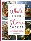 Whole Food Slow Cooked : 100 Recipes for the Slow-Cooker or Stovetop - Book