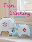 Fun with Stitching : 35 Cute Sewing Projects to Turn Everyday Items into Works of Art - eBook