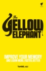 The Yellow Elephant :  Improve Your Memory and Learn More, Faster, Better - eBook