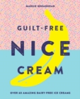 Guilt-Free Nice Cream : Over 70 Amazing Dairy-Free Ice Creams - eBook