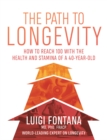 The Path to Longevity : How to reach 100 with the health and stamina of a 40-year-old - eBook