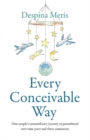 Every Conceivable Way : One couple's extraordinary journey to parenthood over nine years and three continents - eBook