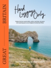 Hand Luggage Only: Great Britain : Explore the Best Coastal Walks, Castles, Road Trips, City Jaunts and Surprising Spots Across England, Scotland and Wales - eBook