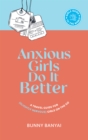 Anxious Girls Do It Better : A Travel Guide for (Slightly Nervous) Girls on the Go - eBook