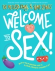 Welcome to Sex : Your no-silly-questions guide to sexuality, pleasure and figuring it out - eBook