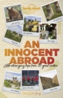Lonely Planet An Innocent Abroad : Life-Changing Trips from 35 Great Writers - eBook