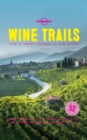 Lonely Planet Wine Trails : 52 Perfect Weekends in Wine Country - eBook