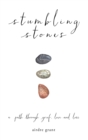 Stumbling Stones : A Path Through Grief, Love and Loss - Book