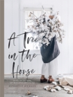 A Tree in the House : Flowers for your home, special occasions and every day - Book