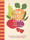 Grow Harvest Cook : From Artichokes to Zucchinis, gardening advice, storage tips and 280 delicious recipes - Book