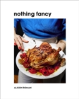 Nothing Fancy : Unfussy Food for Having People Over - Book