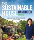 The Sustainable House Handbook : How to plan and build an affordable, energy-efficient and waterwise home for the future - Book