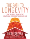The Path to Longevity : How to reach 100 with the health and stamina of a 40-year-old - Book