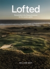 Lofted : Remarkable & Far-flung Adventures for the Modern Golfer - Book