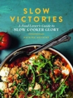 Slow Victories : A Food Lover's Guide To Slow Cooker Glory - Book