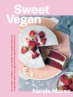 Sweet Vegan : 50 creative recipes + your guide to transforming any recipe for dairy-free, gluten-free, plant-based treats - Book