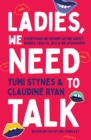 Ladies, We Need To Talk : Everything We're Not Saying About Bodies, Health, Sex & Relationships - Book