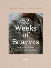 52 Weeks of Scarves : Beautiful Patterns for Year-round Knitting: Shawls. Wraps. Collars. Cowls. - Book