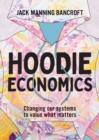 Hoodie Economics : Changing Our Systems to Value What Matters - Book