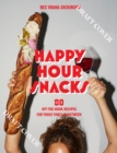 Happy Hour Snacks : Silly-good food for those times in-between - Book