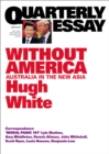 Quarterly Essay 68 Without America : Australia in the New Asia - eBook