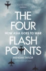 The Four Flashpoints : How Asia Goes to War - eBook