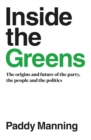 Inside the Greens : The Origins and Future of the Party, the People and the Politics - eBook