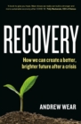 Recovery : How We Can Create a Better, Brighter Future After a Crisis - eBook