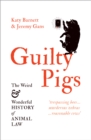 Guilty Pigs : The Weird and Wonderful History of Animal Law - eBook