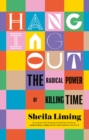 Hanging Out : The Radical Power of Killing Time - eBook