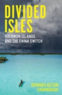 Divided Isles : Solomon Islands and the China Switch - eBook