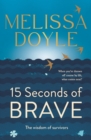 Fifteen Seconds of Brave : The wisdom of survivors - eBook
