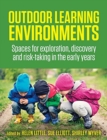 Outdoor Learning Environments : Spaces for exploration, discovery and risk-taking in the early years - Book