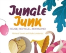 Jungle Junk : Re-Use, Recycle...Reimagine! - Book