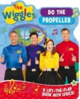 The Wiggles: Do the Propeller : A Lift-the-Flap Book with Lyrics! - Book