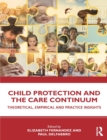 Child Protection and the Care Continuum : Theoretical, Empirical and Practice Insights - Book