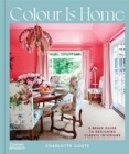 Colour is Home : A Brave Guide to Designing Classic Interiors - Book