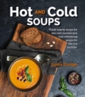 Hot and Cold Soups : Thick and hearty soups for the cold months and cold refreshing soups for the hot months - Book