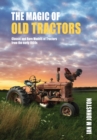 The Magic of Old Tractors : Classic and Rare Models of Tractors from the early 1900s - Book