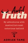 The Awful Truth : My adventures with Australia's most notorious tabloid - eBook
