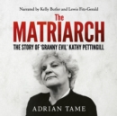 The Matriarch : The Story of 'Granny Evil' Kathy Pettingill - eAudiobook