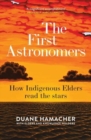 First Astronomers : How Indigenous Elders read the stars - Book