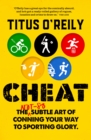 Cheat : The not-so-subtle art of conning your way to sporting glory - eBook