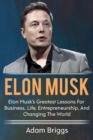 Elon Musk : Elon Musk's greatest lessons for business, life, entrepreneurship, and changing the world! - eBook