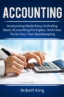 Accounting : Accounting made easy, including basic accounting principles, and how to do your own bookkeeping! - eBook