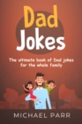 Dad Jokes : The ultimate book of Dad jokes for the whole family - eBook