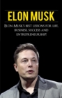 Elon Musk : Elon Musk's Best Lessons for Life, Business, Success and Entrepreneurship - eBook