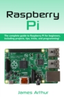 Raspberry Pi : The complete guide to Raspberry Pi for beginners, including projects, tips, tricks, and programming - eBook