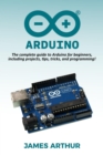 Arduino : The complete guide to Arduino for beginners, including projects, tips, tricks, and programming! - eBook